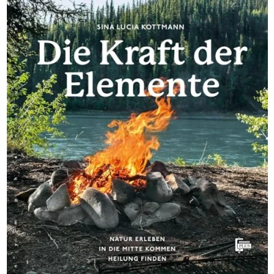 Abbildung von die Kraft der Elemente: Natur erleben, in Mitte kommen, Heilung finden