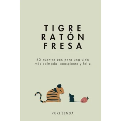 Abbildung von Tigre Ratón Fresa: 60 cuentos zen para una vida más calmada, consciente y feliz con enseñanzas, principiantes