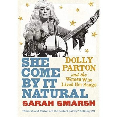 Abbildung von She Come by it natural: Dolly Parton and the Women Who Lived Her Songs