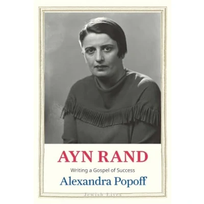 Abbildung von Ayn Rand: Writing a Gospel of Success (Jewish Lives)