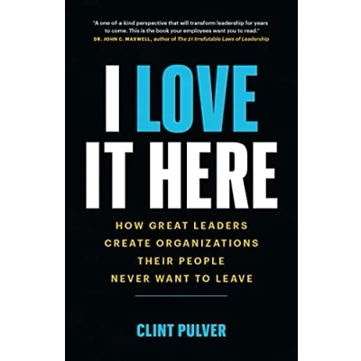 Abbildung von I Love It Here: How Great Leaders Create Organizations Their People Never Want to Leave