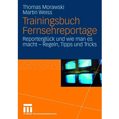 Abbildung von Trainingsbuch Fernsehreportage: Reporterglück und wie man es macht Regeln, Tipps Tricks. Mit Sonderteil Kriegs Krisenreportage (German Edition)