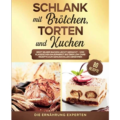 Abbildung von Schlank mit Brötchen, Torten und Kuchen: Brot selber backen leicht gemacht vom klassischen Bauernbrot bis über Low Carb Rezepte zum genussvollen Abnehmen. inkl. 80