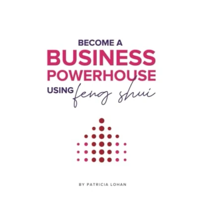 Abbildung von BECOME A BUSINESS POWERHOUSE WITH FENG SHUI: How to 10x your results without working any harder.