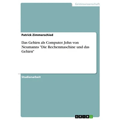 Abbildung von das Gehirn als Computer. John von Neumanns &quot;Die Rechenmaschine und Gehirn&quot;