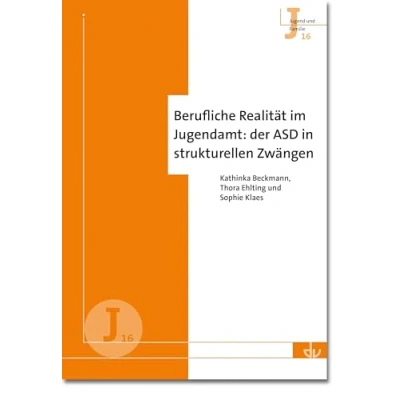 Abbildung von Berufliche Realität im Jugendamt: der ASD in strukturellen Zwängen (J 16) (Archiv für Wissenschaft und Praxis sozialen Arbeit) (Jugend Familie)