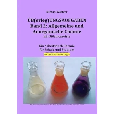 Abbildung von Üb(erleg)ungsaufgaben Chemie / Übungsaufgaben Band 2: Allgemeine und Anorganische mit Stöchiometrie: Ein Arbeitsbuch für Schule, Studium ... Homeschooling farbigen Abbildungen