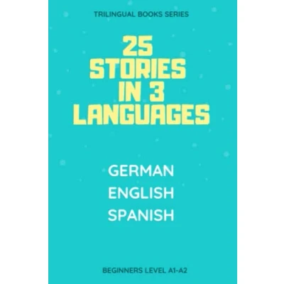 Abbildung von 25 Stories in 3 Languages: German English Spanish Beginners Level A1/A2 (25 For Trilingual Readers)