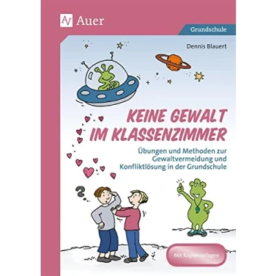 Abbildung von Keine Gewalt im Klassenzimmer: Übungen und Methoden zur Gewaltvermeidung Konfliktlösung in der Grundschule