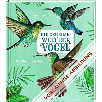 Abbildung von Die geheime Welt der Vögel: Ein Sachbilderbuch