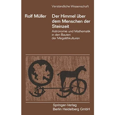 Abbildung von Der Himmel über dem Menschen Steinzeit.: Astronomie Und Mathematik In Den Bauten Megalithkulturen (Verständliche Wissenschaft) (German Edition) Wissenschaft, 106, Band 106)