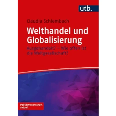 Abbildung von Welthandel und Globalisierung: Ausgehandelt? Wie offen ist die Weltgesellschaft? (Politikwissenschaft aktuell)