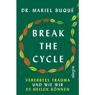 Abbildung von Break the Cycle: Vererbtes Trauma und wie wir es heilen können Ein Leben frei von toxischen Mustern, die nicht unsere sind