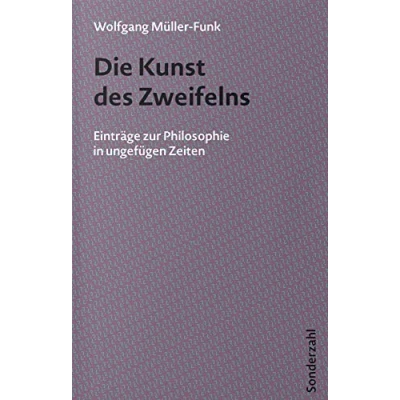 Abbildung von Die Kunst des Zweifelns: Einträge zur Philosophie in ungefügen Zeiten