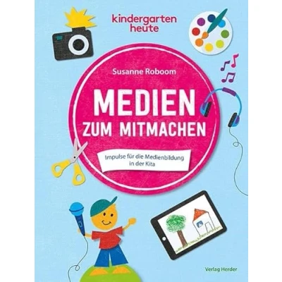 Abbildung von Medien zum Mitmachen: Impulse für die Medienbildung in der Kita