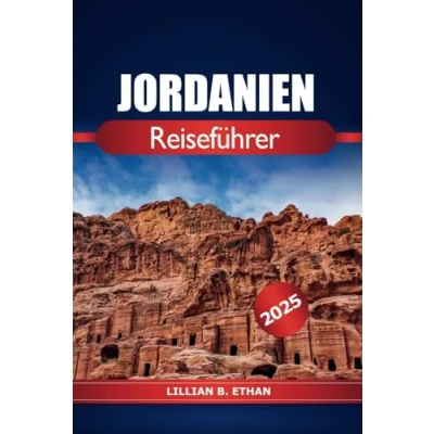 Abbildung von Jordanien Reiseführer 2025: Erkunden Sie Amman, Petra Muss man gesehen haben, antike Ruinen, Kultur und Wüstenabenteuer im Nahen Osten Asien