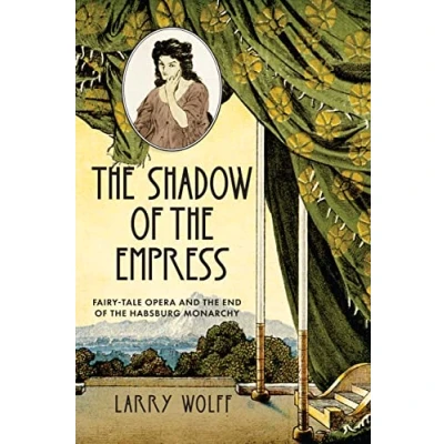 Abbildung von the Shadow of Empress: Fairy Tale Opera and End Habsburg Monarchy