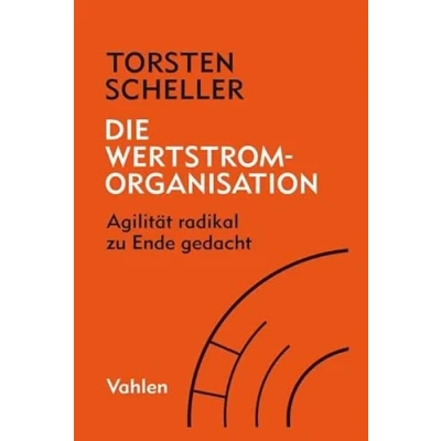 Abbildung von Die Wertstrom Organisation: Agilität radikal zu Ende gedacht