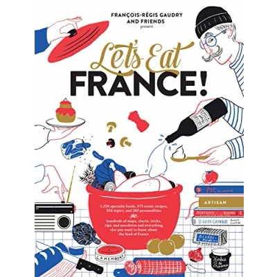 Abbildung von Let&#039;s Eat France!: 1,250 specialty foods, 375 iconic recipes, 350 topics, 260 personalities, plus hundreds of maps, charts, tricks, tips, and ... the food France (Let&#039;s Series, 1)