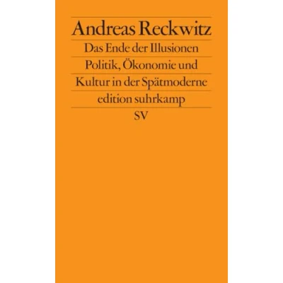 Abbildung von Das Ende der Illusionen: Politik, Ökonomie und Kultur in Spätmoderne (edition suhrkamp)