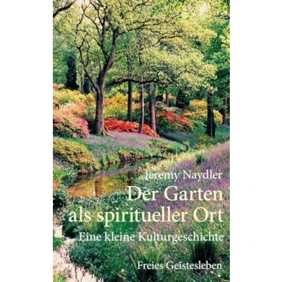 Abbildung von Der Garten als spiritueller Ort: Eine kleine Kulturgeschichte