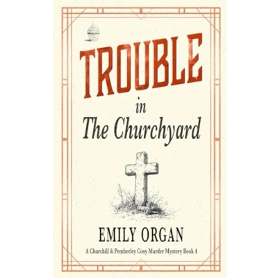Abbildung von Trouble in the Churchyard (Churchill and Pemberley Cozy Mystery Series, Band 4)