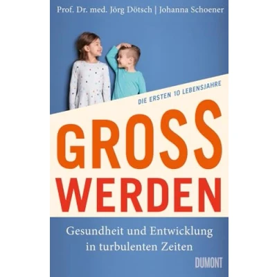 Abbildung von Großwerden: Gesundheit und Entwicklung in turbulenten Zeiten. Die ersten 10 Lebensjahre