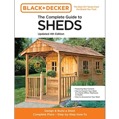 Abbildung von The Complete Guide To Sheds Updated 4th Edition: Design and Build a Shed: Plans, Step by How (Black &amp; Decker)