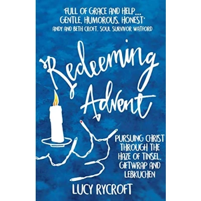 Abbildung von Redeeming Advent: Pursuing Christ through the haze of tinsel, giftwrap and Lebkuchen