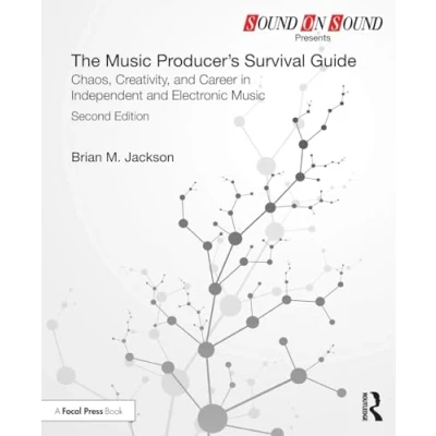 Abbildung von The Music Producer’s Survival Guide: Chaos, Creativity, and Career in Independent Electronic (Sound on Sound Presents)