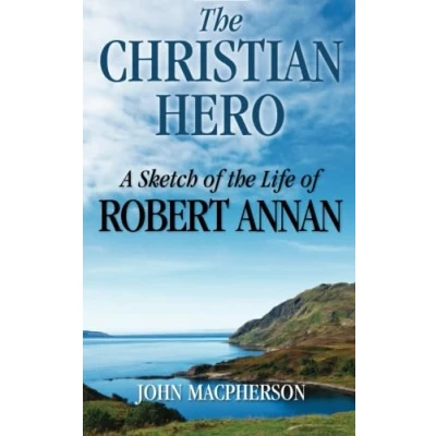 Abbildung von the Christian Hero: A Sketch of Life Robert Annan
