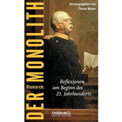 Abbildung von Bismarck: Der Monolith. Reflexionen zu Bismarck am Beginn des 21. Jahrhunderts