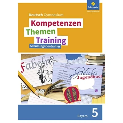 Abbildung von Kompetenzen Themen Training. Deutsch Gymnasium Bayern Neubearbeitung: Schulaufgabentrainer 5