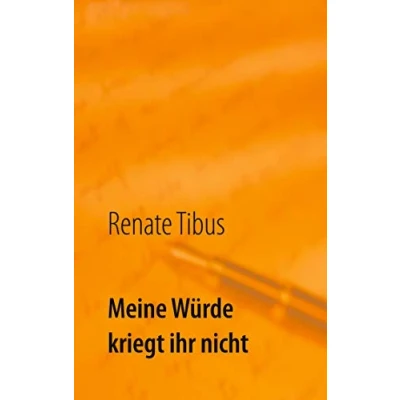 Abbildung von Meine Würde kriegt ihr nicht: Eine wahre Geschichte