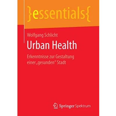 Abbildung von Urban Health: Erkenntnisse zur Gestaltung einer „gesunden“ Stadt (essentials)