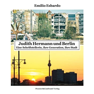 Abbildung von Judith Hermann und Berlin: Eine Schriftstellerin, ihre Generation, Stadt