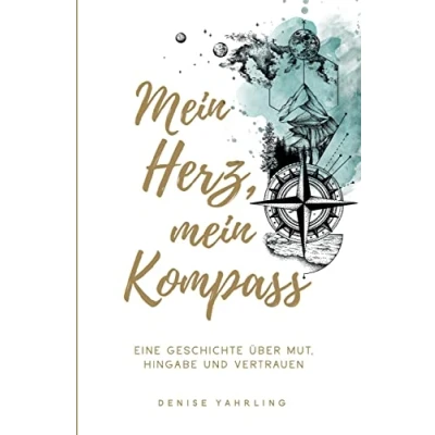 Abbildung von Mein Herz, Kompass: Eine Geschichte über Mut, Hingabe und Vertrauen