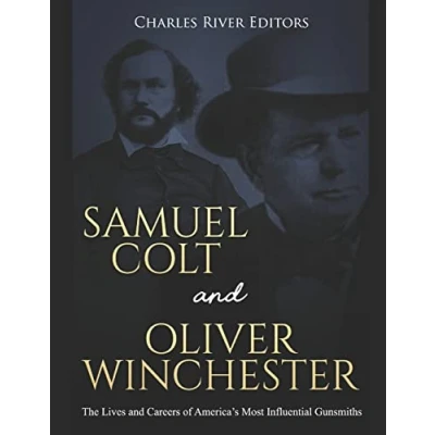 Abbildung von Samuel Colt and Oliver Winchester: The Lives Careers of America’s Most Influential Gunsmiths