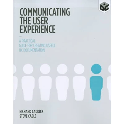 Abbildung von Communicating the User Experience: A Practical Guide for Creating Useful UX Documentation