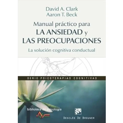 Abbildung von Manual práctico para la ansiedad y las preocupaciones : solución cognitiva conductual (Biblioteca de Psicología, Band 209)