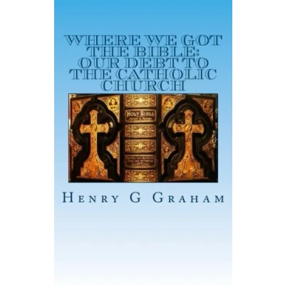 Abbildung von Where We Got the Bible:: Our Debt to Catholic Church