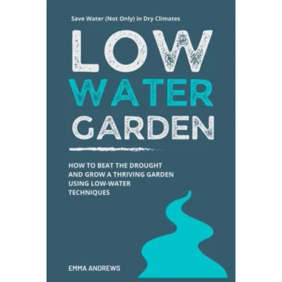 Abbildung von Low Water Garden: How To Beat The Drought And Grow a Thriving Garden Using Techniques