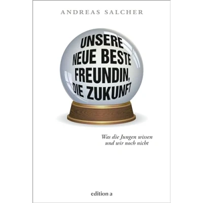 Abbildung von Unsere neue beste Freundin, die Zukunft: Was Jungen wissen und wir noch nicht