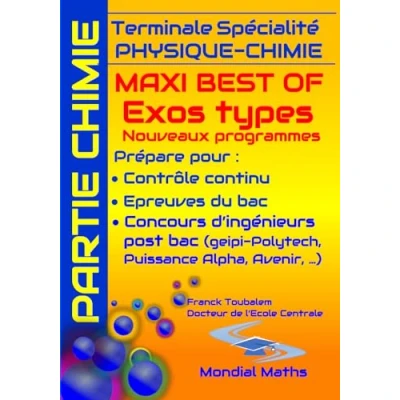Abbildung von Terminale Spécialité PHYSIQUE CHIMIE MAXI BEST OF EXOS TYPES (Nouveaux programmes) PARTIE CHIMIE: Prépare pour : Contrôle continu (Bac) Concours ... Puissance Alpha, Advance, Avenir...)