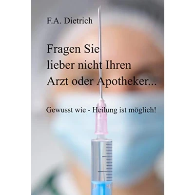 Abbildung von Fragen Sie lieber nicht Ihren Arzt oder Apotheker...: Gewusst wie Heilung ist möglich!