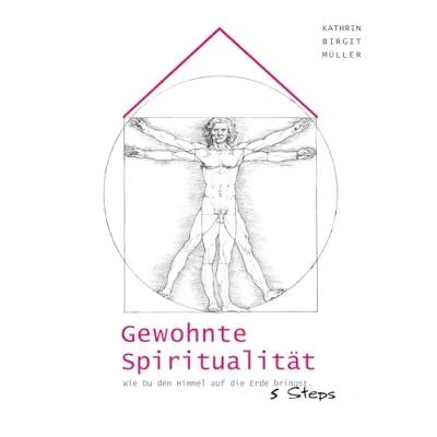 Abbildung von Gewohnte Spiritualität: Wie Du den Himmel auf die Erde bringst