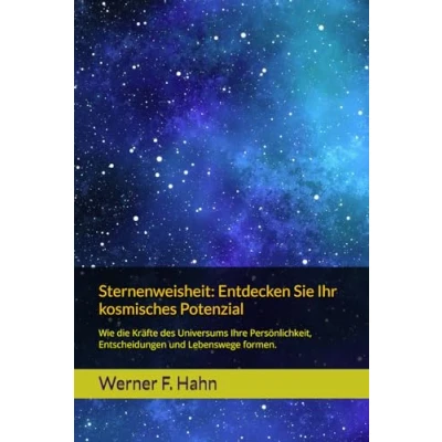 Abbildung von Sternenweisheit: Entdecken Sie Ihr kosmisches Potenzial: Wie die Kräfte des Universums Ihre Persönlichkeit, Entscheidungen und Lebenswege formen.
