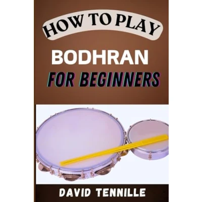 Abbildung von HOW to PLAY BODHARN FOR BEGINNERS: Mastering the Basics: A Step by Guide Learning Bodhrán