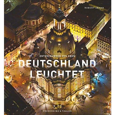 Abbildung von Bildband von oben Deutschland leuchtet: Wie Sie unser Land noch nie gesehen haben. Faszinierende Luftbilder bei Nacht