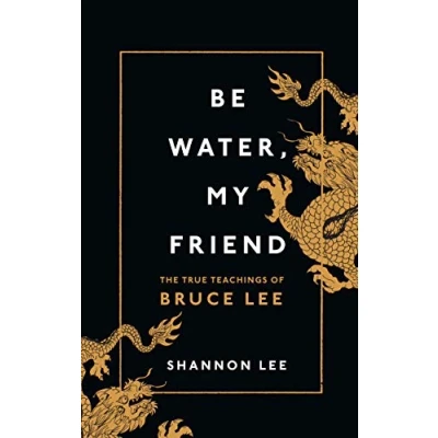 Abbildung von Be Water, My Friend: The True Teachings of Bruce Lee